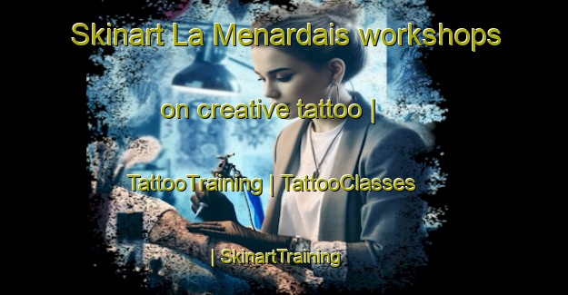 Skinart La Menardais workshops on creative tattoo | TattooTraining | TattooClasses | SkinartTraining-France